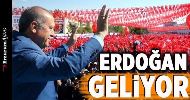 Cumhurbaşkanı Erdoğan, Erzurum'a geliyor