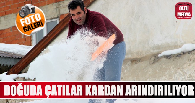 Doğu’da çatılar kardan arındırılıyor