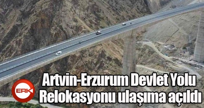 Artvin-Erzurum Devlet Yolu Relokasyonu ulaşıma açıldı