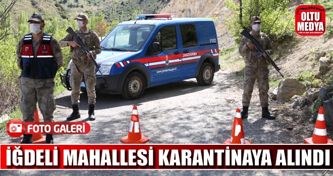 Oltu’ya bağlı İğdeli Mahallesi karantinaya alındı
