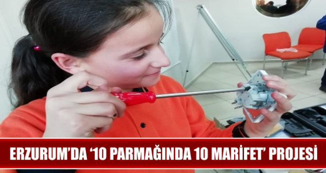 Erzurum'da ‘10 Parmağında 10 Marifet' projesi