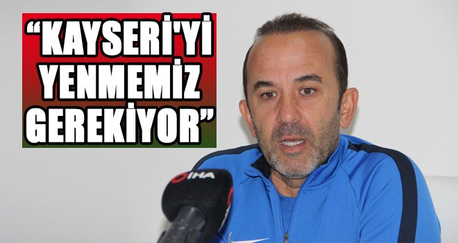 Mehmet Özdilek: ''Kayserispor maçını muhakkak kazanmamız gerekiyor''