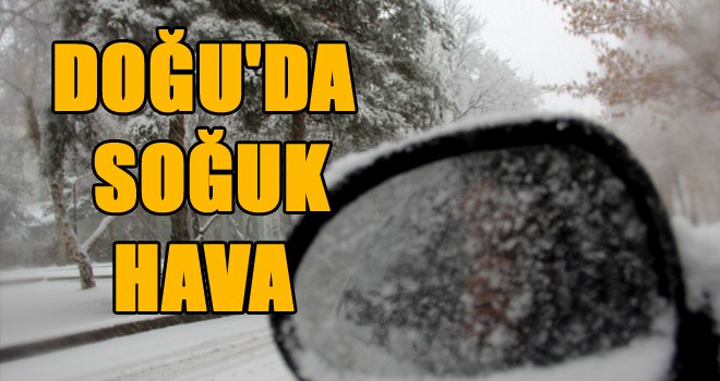 Doğu’da kar yağışının ardından soğuk hava etkisini artırdı