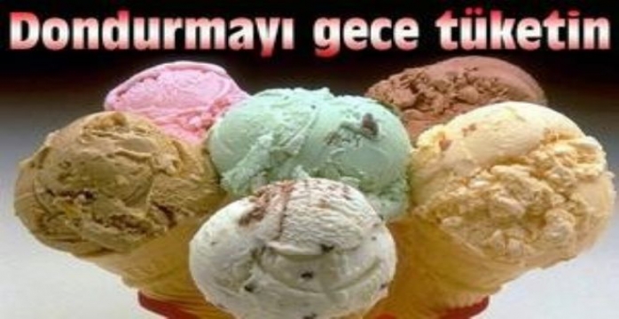 Dondurmayı Gece Tüketin!