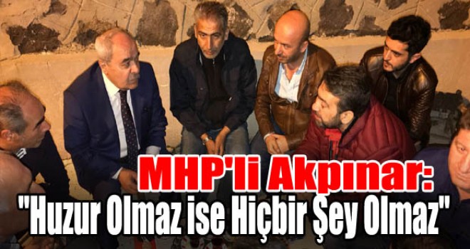 MHP'li Akpınar: ''Huzur Olmaz ise Hiçbir Şey Olmaz''