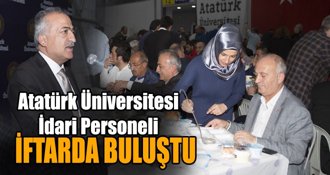 Atatürk Üniversitesi İdari Personeli İftar Sofrasında Buluştu!