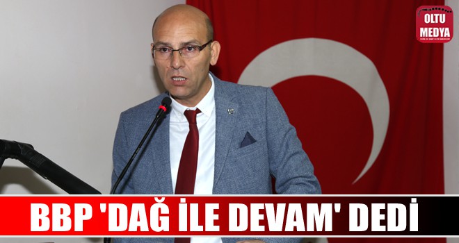 Büyük Birlik Partisi Oltu İlçe Başkanı yeniden Hikmet Dağ oldu