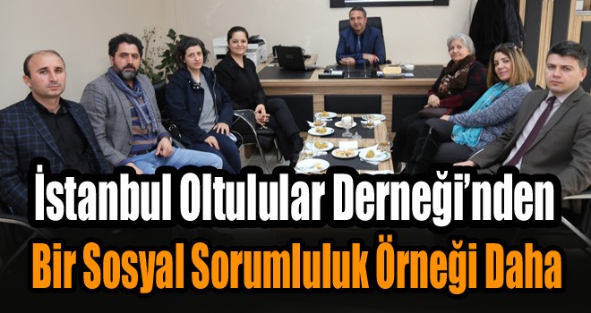 İstanbul Oltulular Derneği’nden Bir Sosyal Sorumluluk Örneği Daha!