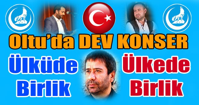 Oltu’da ‘Ülküde Birlik, Ülkede Birlik’ Konseri!