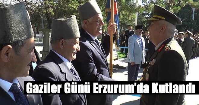Gaziler Günü Erzurum’da Kutlandı!