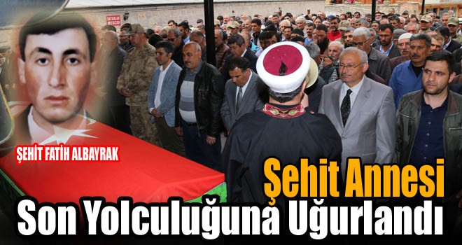 Şehit Annesi Son Yolculuğuna Uğurlandı!