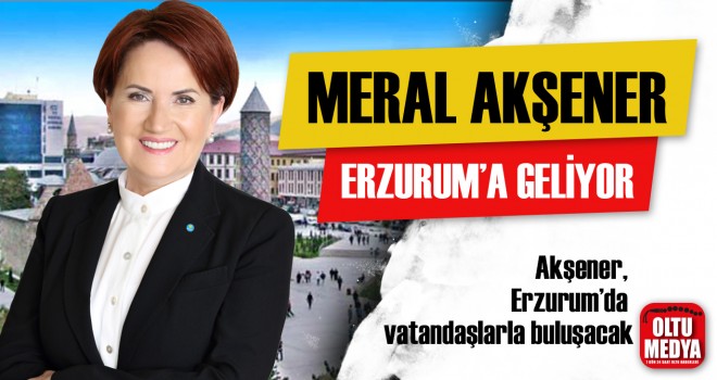 Meral Akşener Erzurum'a geliyor