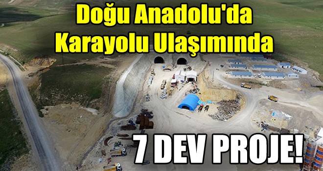 Doğu Anadolu'da Karayolu Ulaşımında 7 Dev Proje!