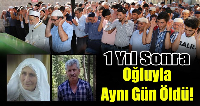 1 Yıl Aradan Sonra Oğluyla Aynı Gün Öldü!