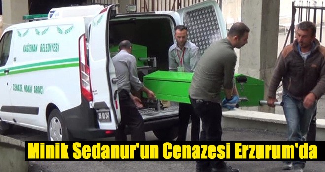 Küçük Sedanur’un Cenazesi Otopsi için Erzurum Adli Tıp’a Getirildi!