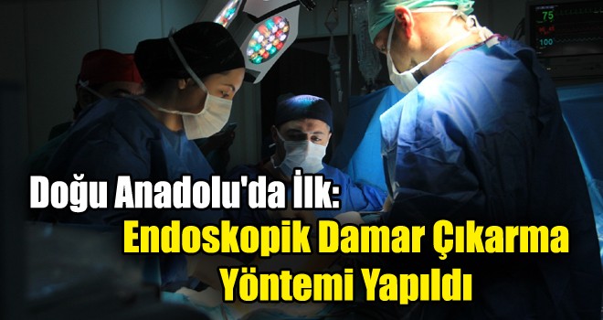 Doğu Anadolu'da İlk: Endoskopik Damar Çıkarma Yöntemi Yapıldı!
