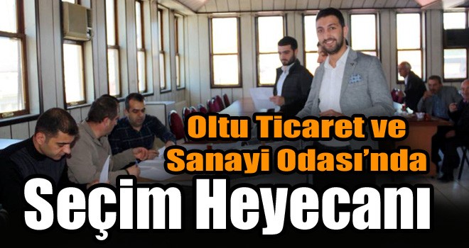 Oltu Ticaret ve Sanayi Odası’nda Seçim Heyecanı