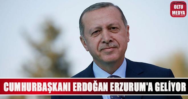 Cumhurbaşkanı Recep Tayyip Erdoğan, Erzurum'a geliyor