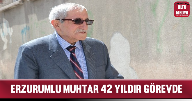 Erzurum'un En Eski Muhtarı 42 Yıldır Görevde