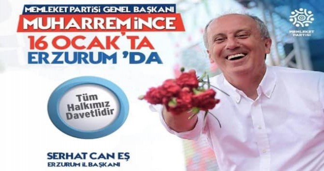 Memleket Partisi Genel Başkanı Muharrem İnce, 16 ocak pazar günü Erzurum'a geliyor