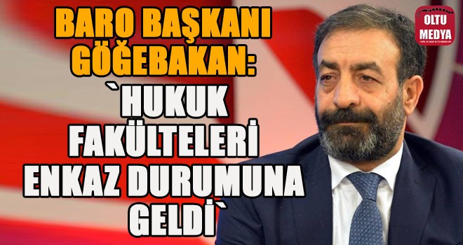 Baro Başkanı Göğebakan: ''Hukuk Fakülteleri enkaz durumuna geldi''
