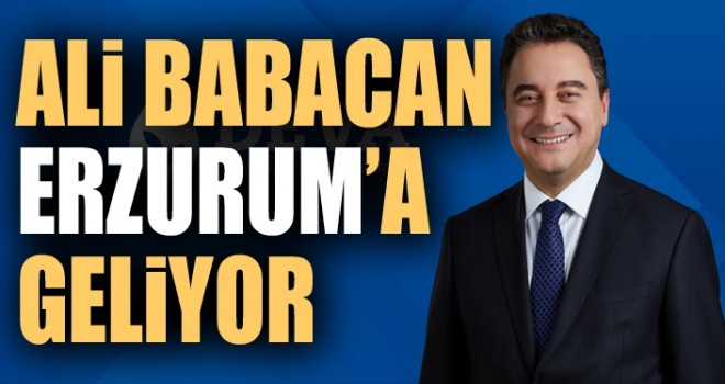 Ali Babacan Erzurum'a geliyor
