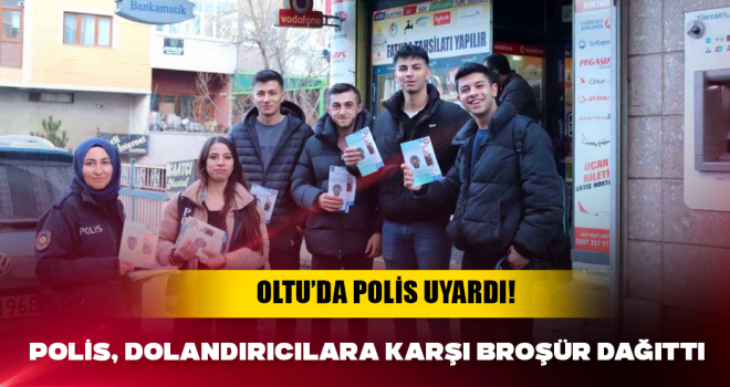 Oltu'da polis, dolandırıcılara karşı uyarıcı broşür dağıttı