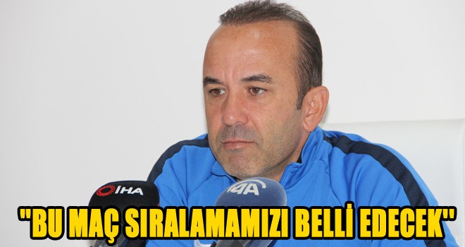Mehmet Özdilek: ''Yeni Malatyaspor maçı sıralamamızı belirleyen maç olacak''