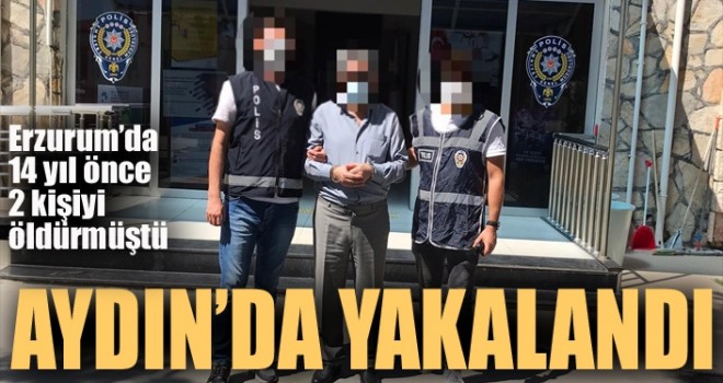 Erzurum'da 2 kişiyi öldürmüştü... Aydın'da yakalandı...