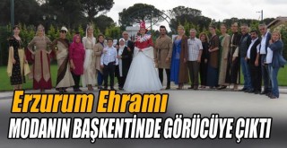 Erzurum Ehramı Modanın Başkentinde Görücüye Çıktı!
