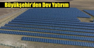 Büyükşehir’den Dev Yatırım!