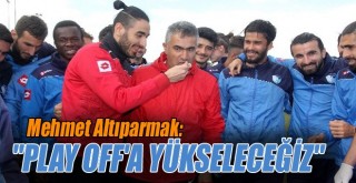 Mehmet Altıparmak: ''Play-off’a Kalan Takım Olarak Şehrimize Döneceğiz''