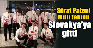Sürat Pateni Milli takımı Slovakya’ya gitti