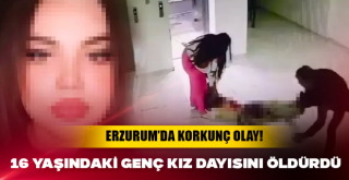 Erzurum’da korkunç olay! 16 yaşındaki genç kız dayısını öldürdü