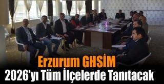Erzurum GHSİM 2026’yı Tüm İlçelerde Tanıtacak!