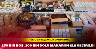 Oltu 'da kaçakçılık operasyonu: 250 bin boş, 100 bin dolu makaron ele geçirildi