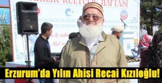 Erzurum’da Yılın Ahisi Recai Kızıloğlu Oldu!