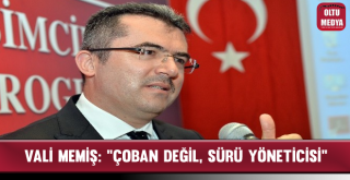 Vali Memiş: “Çoban Değil, Sürü Yöneticisi”