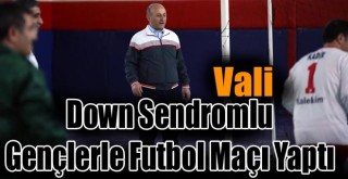 Vali Azizoğlu Down Sendromlu Gençlerle Futbol Maçı Yaptı!