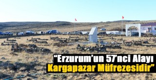Vali Azizoğlu: ''Erzurum’un 57’inci Alayı Kargapazar Müfrezesidir''