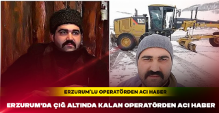Erzurum'da çığ altında kalan operatörden acı haber