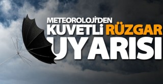 Meteorolojiden Kuvvetli Rüzgâr Uyarısı!