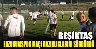 Beşiktaş, BB Erzurumspor Maçı Hazırlıklarını Sürdürdü!