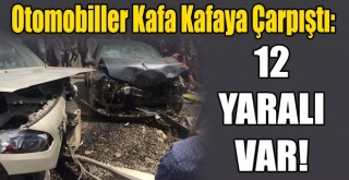 Otomobiller Kafa Kafaya Çarpıştı: 12 Yaralı!