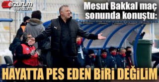 Mesut Bakkal: Hayatta pes eden biri değilim