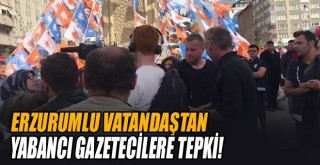 Erzurumlular, Ters Soru Soran Yabancı Gazetecilere Tepki Gösterdi!
