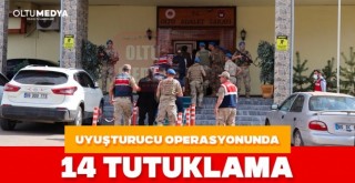 Uyuşturucu operasyonunda 14 tutuklama