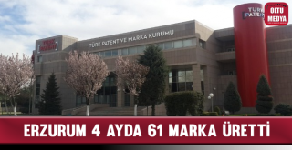 Erzurum 4 Ayda 61 Marka Üretti