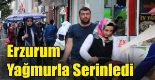 Erzurum Yağmurla Serinledi!