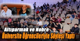 Altıparmak ve Nobre, Üniversite Öğrencileriyle Söyleşi Yaptı!